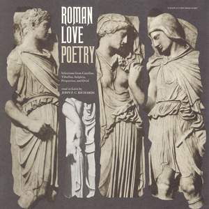 Roman Love Poetry: Selections from Catullus, Tibullus, Sulpicia, Propertius, and Ovid
