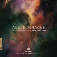 All is Miracle: The Choral Music of Kyle Pederson