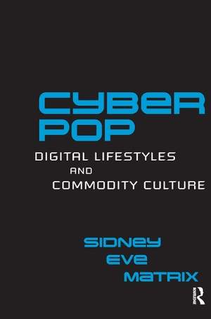 Cyberpop: Digital Lifestyles and Commodity Culture