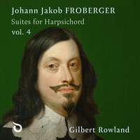 Johann Jakob Froberger: Suites For Harpsichord, Vol. 4