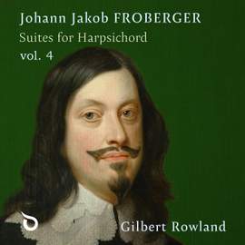Johann Jakob Froberger: Suites For Harpsichord, Vol. 4