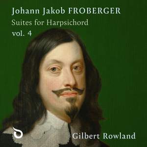 Johann Jakob Froberger: Suites For Harpsichord, Vol. 4