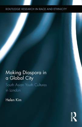 Making Diaspora in a Global City: South Asian Youth Cultures in London