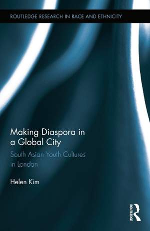 Making Diaspora in a Global City: South Asian Youth Cultures in London