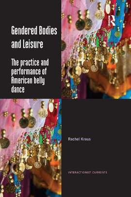Gendered Bodies and Leisure: The practice and performance of American belly dance