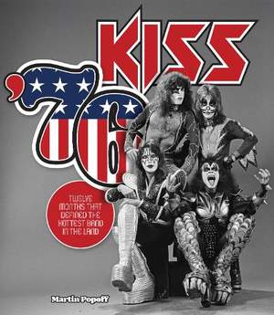 Kiss '76: Twelve Months That Defined the Hottest Band in the Land