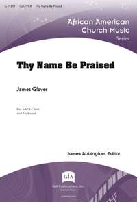 James A. Glover: Thy Name Be Praised