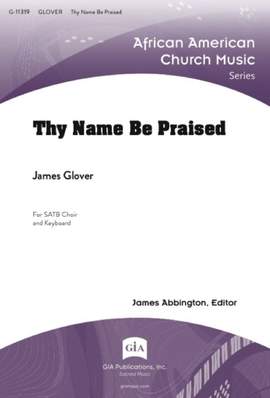 James A. Glover: Thy Name Be Praised