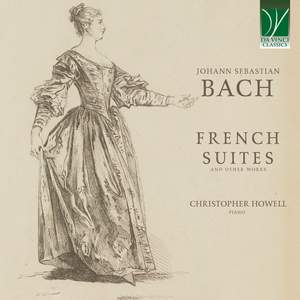 Johann Sebastian Bach: French Suites and Other Works