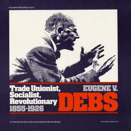 Eugene V. Debs: Trade Unionist, Socialist, Revolutionary 1855-1926