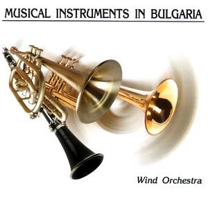 Musical Instruments in Bulgaria: Wind Orchestra