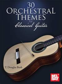 T. Douglas Bush: 30 Orchestral Themes for Classical Guitar