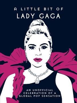 A Little Bit of Lady Gaga: An Unofficial Celebration of the Queen of Pop