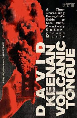 Volcanic Tongue: A Time-Travelling Evangelist’s Guide to Late 20th-Century Underground Music