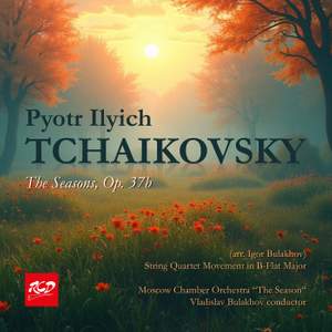 P.I. TCHAIKOVSKY: The Seasons / Quartet Movement in B-Flat Major - Moscow Chamber Orchestra “The Season“ - V. Bulakhov, conductor