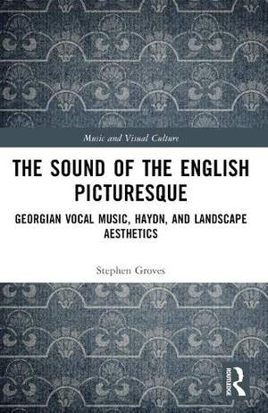 The Sound of the English Picturesque: Georgian Vocal Music, Haydn, and Landscape Aesthetics