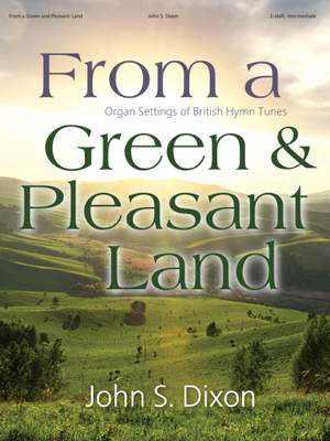 John S. Dixon: From a Green and Pleasant Land