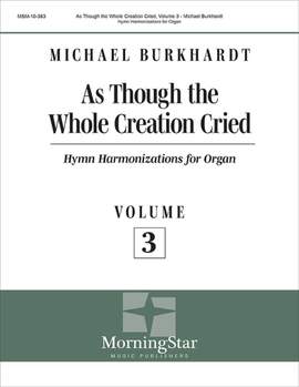 Michael Burkhardt: As Though the Whole Creation Cried, Volume 3