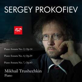Mikhail Trushechkin, piano: PROKOFIEV - Piano Sonatas Nos. 2, 4 , 7