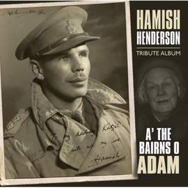 A' the Bairns O' Adam: Hamish Henderson Tribute Album