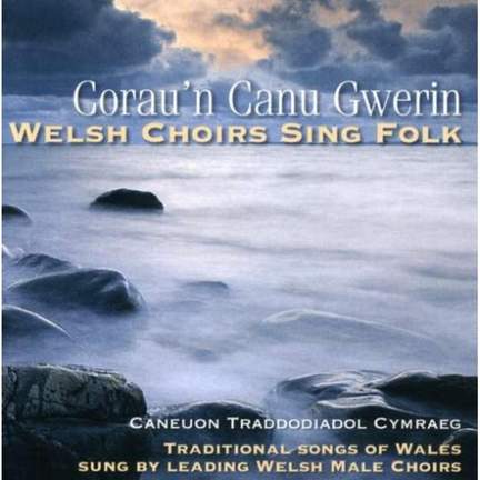 Welsh Choirs: Hymns Standards & Anthems