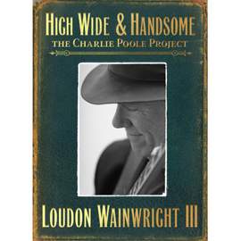 High Wide & Handsome: the Charlie Poole Project (2cd)