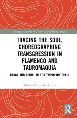 Tracing the Soul, Choreographing Transgression in Flamenco and Tauromaquia: Dance and Ritual in Contemporary Spain
