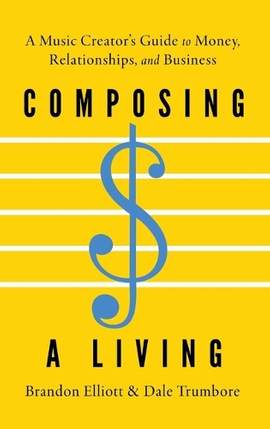 Composing a Living: A Music Creator's Guide to Money, Relationships, and Business