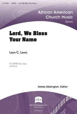 Leon C. Lewis: Lord, We Bless Your Name