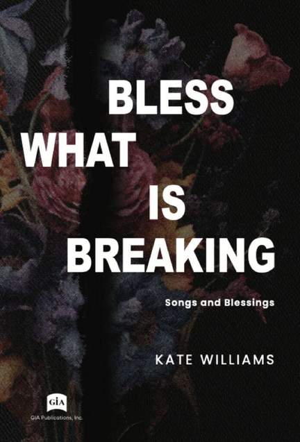 Kate Williams: Bless What Is Breaking