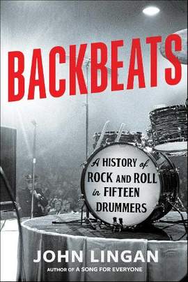 Backbeats: A History of Rock and Roll in Fifteen Drummers
