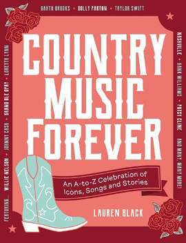 Country Music Forever: An A-to-Z Celebration of Icons, Songs and Stories