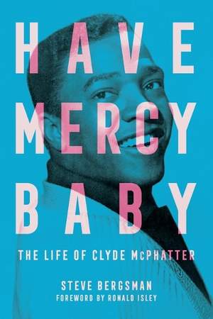 Have Mercy Baby: The Life of Clyde McPhatter