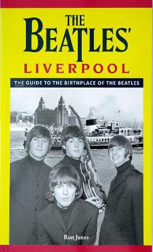 The Beatles' Liverpool: The guide to the birthplace of The Beatles