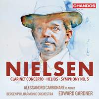 Carl Nielsen: Clarinet Concerto, Op. 57; Helios, Op. 17; Symphony No. 5, Op. 50