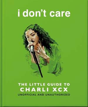 i don't care: The Little Guide to Charli XCX