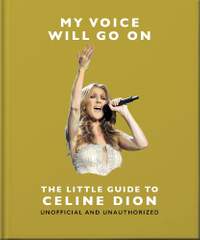 My Voice Will Go On: The Little Guide to Céline Dion