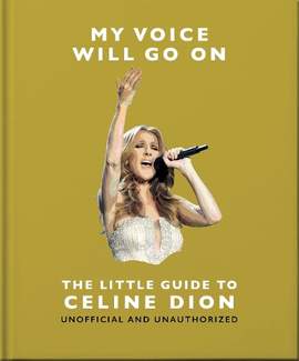 My Voice Will Go On: The Little Guide to Céline Dion