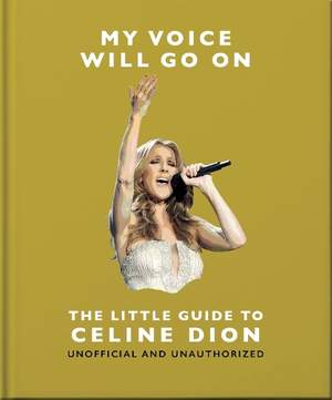 My Voice Will Go On: The Little Guide to Céline Dion