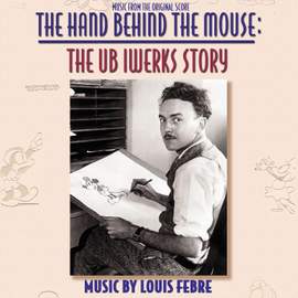 The Hand Behind The Mouse: The UB Iwerks Story (Music From The Original Score)