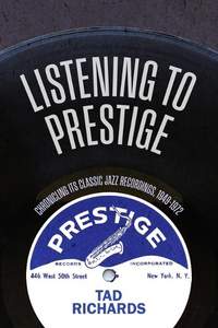 Listening to Prestige: Chronicling Its Classic Jazz Recordings, 1949–1972