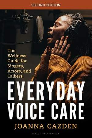 Everyday Voice Care: The Wellness Guide for Singers, Actors, and Talkers