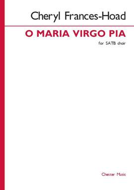 Cheryl Frances-Hoad: O Maria virgo pia