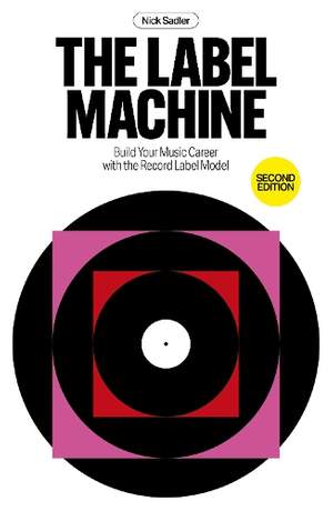 The Label Machine: Build Your Music Career with the Record Label Model
