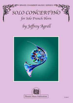 Jeffrey Agrell: Solo Concertino for Solo French Horn