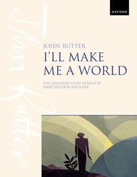 Rutter, John: I'll make me a world