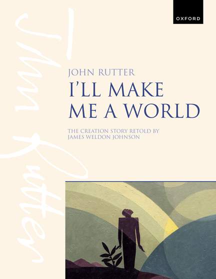 Rutter, John: I'll make me a world