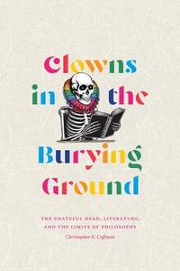 Clowns in the Burying Ground: The Grateful Dead, Literature, and the Limits of Philosophy