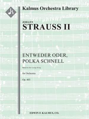 Strauss, II, Johann: Entweder Oder, Polka Schnell, Op. 403 (based on Der Lustige Krieg)