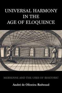 Universal Harmony in the Age of Eloquence: Mersenne and the Uses of Rhetoric